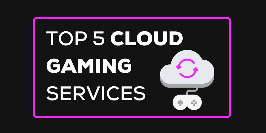 Top 5 Cloud Gaming Platforms
